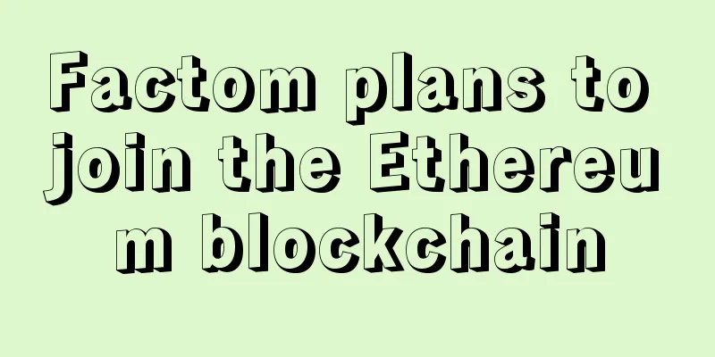 Factom plans to join the Ethereum blockchain