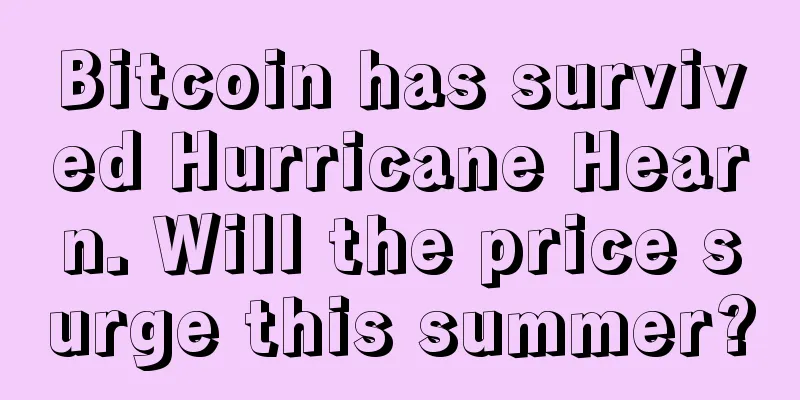 Bitcoin has survived Hurricane Hearn. Will the price surge this summer?