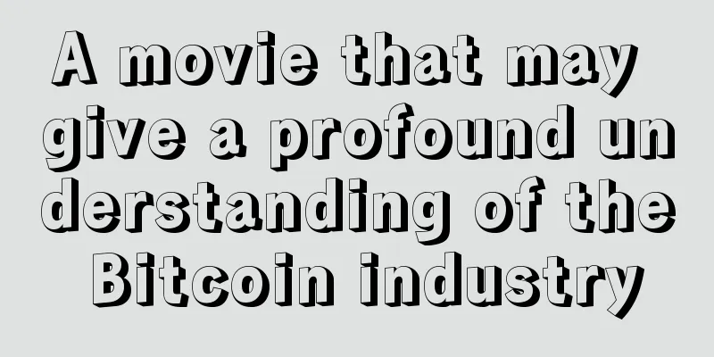 A movie that may give a profound understanding of the Bitcoin industry