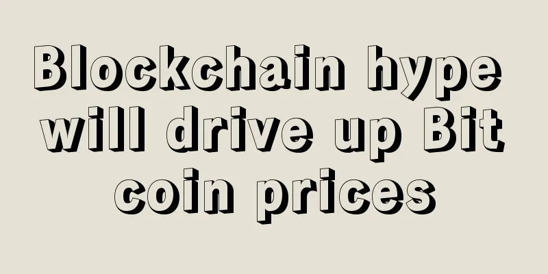 Blockchain hype will drive up Bitcoin prices