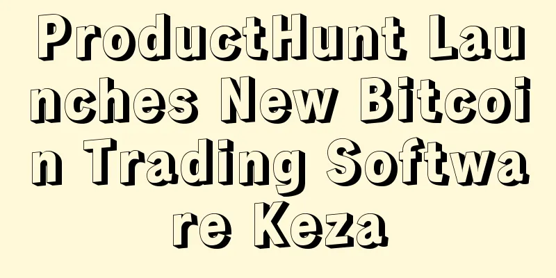ProductHunt Launches New Bitcoin Trading Software Keza