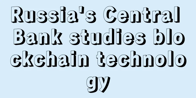 Russia's Central Bank studies blockchain technology