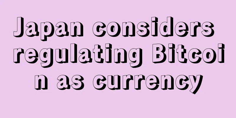 Japan considers regulating Bitcoin as currency