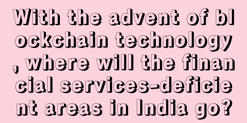 With the advent of blockchain technology, where will the financial services-deficient areas in India go?