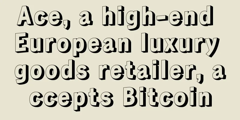 Ace, a high-end European luxury goods retailer, accepts Bitcoin