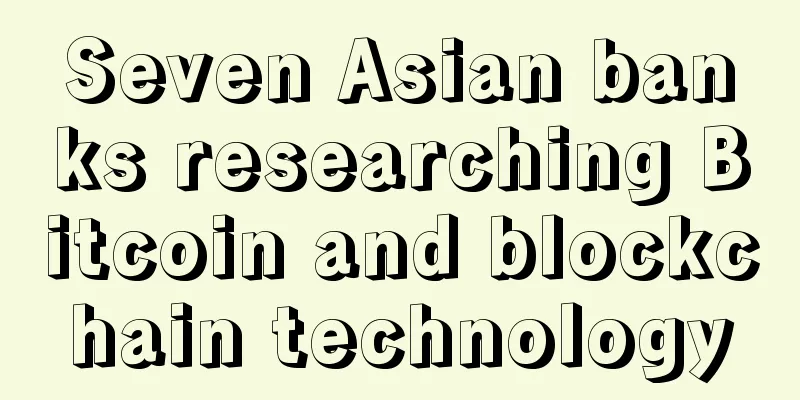 Seven Asian banks researching Bitcoin and blockchain technology