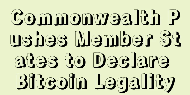 Commonwealth Pushes Member States to Declare Bitcoin Legality