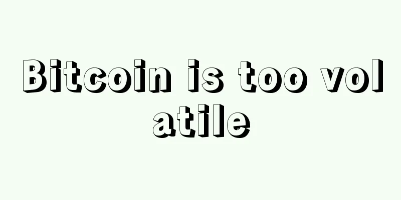 Bitcoin is too volatile