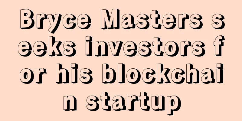 Bryce Masters seeks investors for his blockchain startup