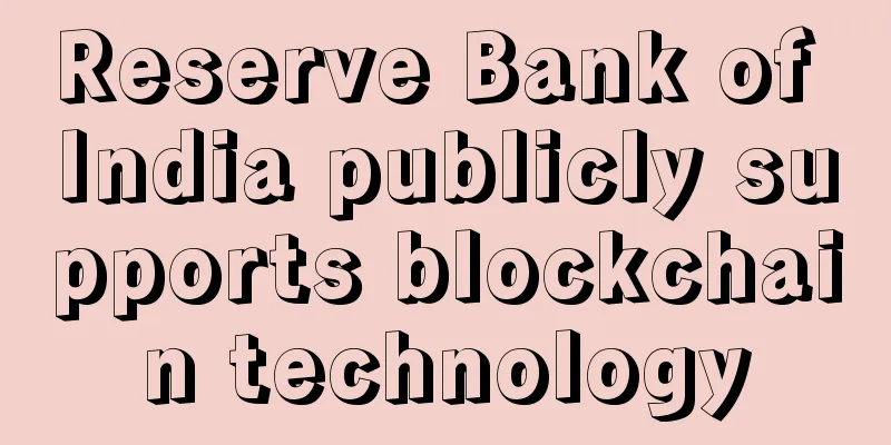Reserve Bank of India publicly supports blockchain technology