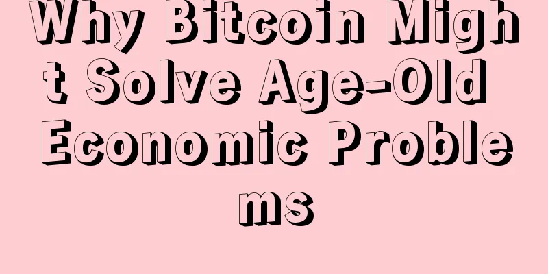 Why Bitcoin Might Solve Age-Old Economic Problems