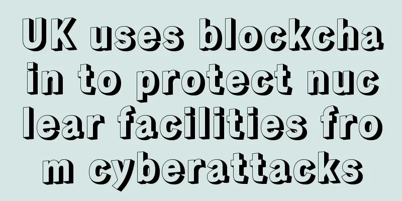 UK uses blockchain to protect nuclear facilities from cyberattacks