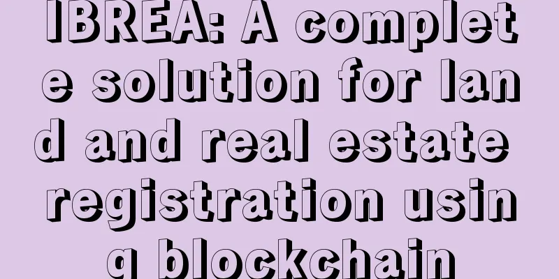 IBREA: A complete solution for land and real estate registration using blockchain