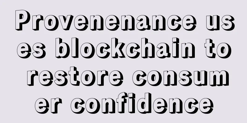 Provenenance uses blockchain to restore consumer confidence