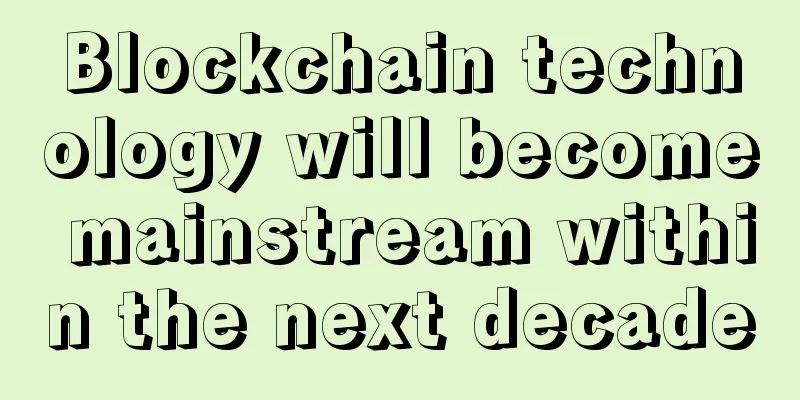 Blockchain technology will become mainstream within the next decade