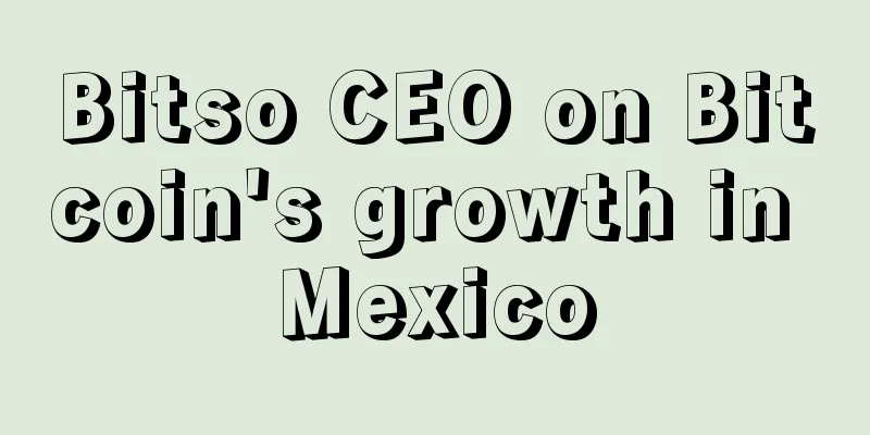 Bitso CEO on Bitcoin's growth in Mexico