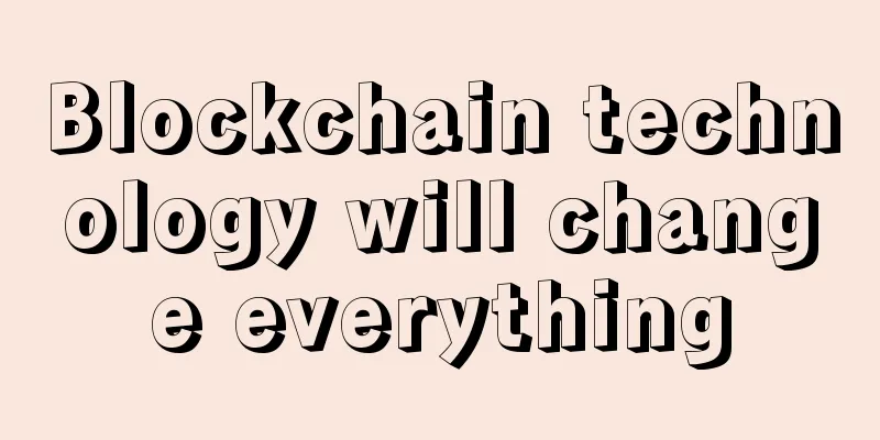 Blockchain technology will change everything