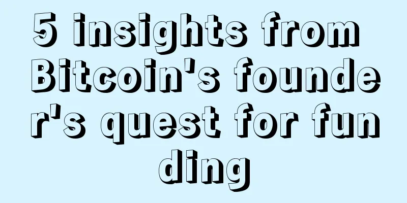 5 insights from Bitcoin's founder's quest for funding