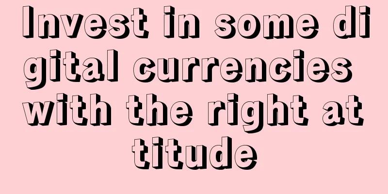 Invest in some digital currencies with the right attitude