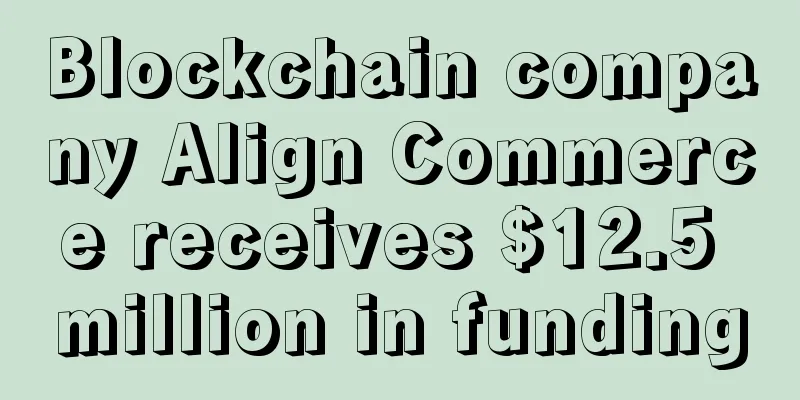 Blockchain company Align Commerce receives $12.5 million in funding