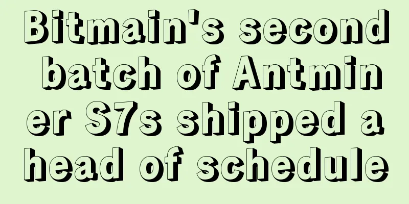 Bitmain's second batch of Antminer S7s shipped ahead of schedule