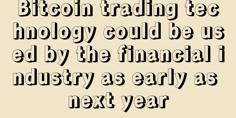 Bitcoin trading technology could be used by the financial industry as early as next year