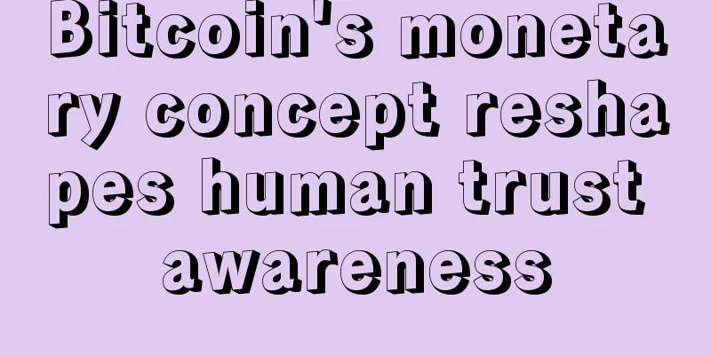 Bitcoin's monetary concept reshapes human trust awareness