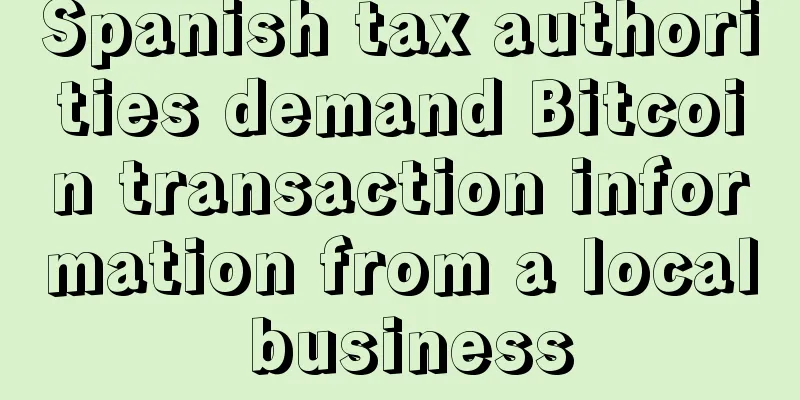 Spanish tax authorities demand Bitcoin transaction information from a local business
