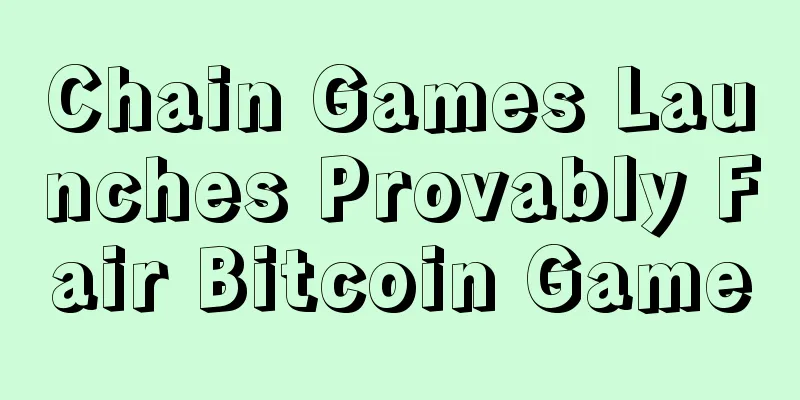 Chain Games Launches Provably Fair Bitcoin Game