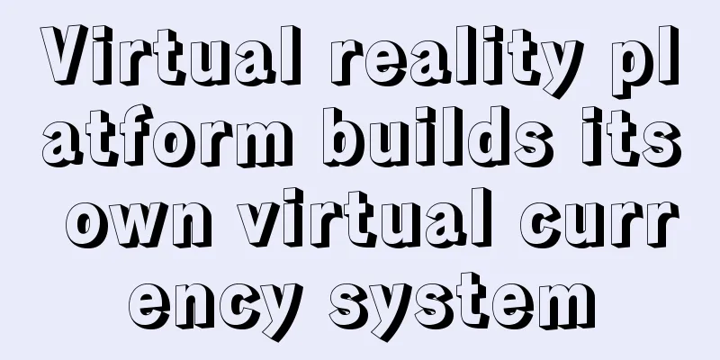 Virtual reality platform builds its own virtual currency system