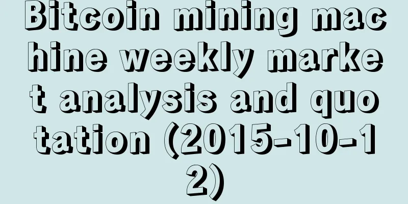 Bitcoin mining machine weekly market analysis and quotation (2015-10-12)