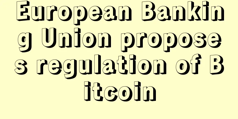 European Banking Union proposes regulation of Bitcoin