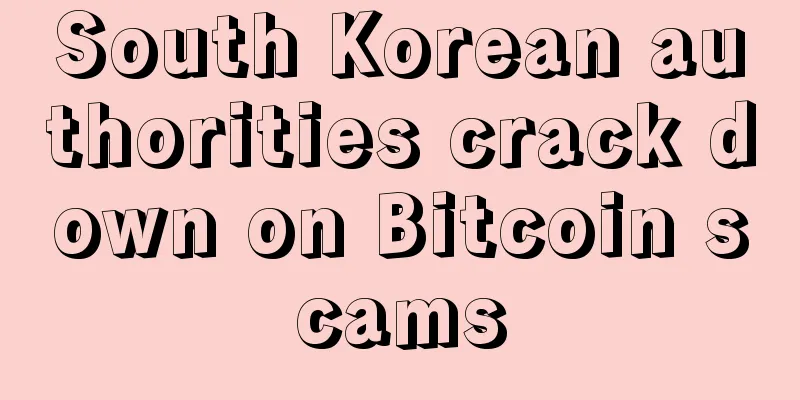 South Korean authorities crack down on Bitcoin scams