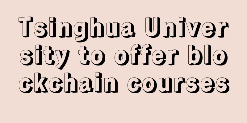 Tsinghua University to offer blockchain courses