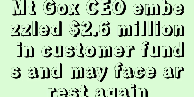 Mt Gox CEO embezzled $2.6 million in customer funds and may face arrest again