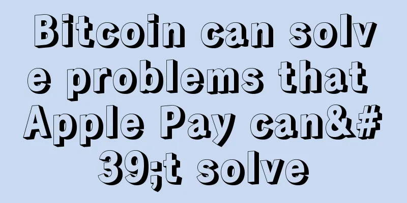Bitcoin can solve problems that Apple Pay can't solve