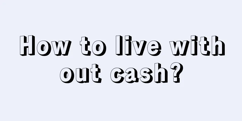 How to live without cash?