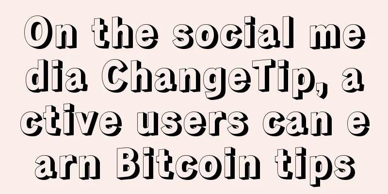 On the social media ChangeTip, active users can earn Bitcoin tips