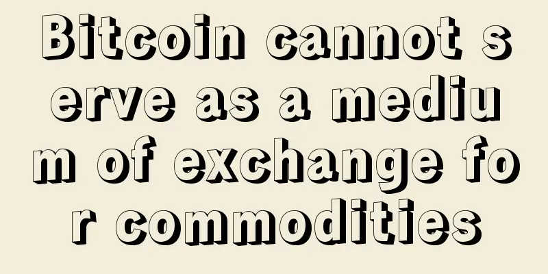 Bitcoin cannot serve as a medium of exchange for commodities