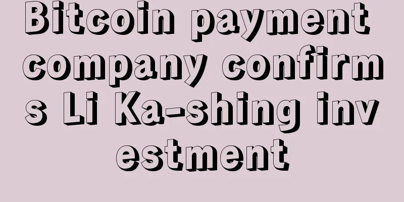Bitcoin payment company confirms Li Ka-shing investment