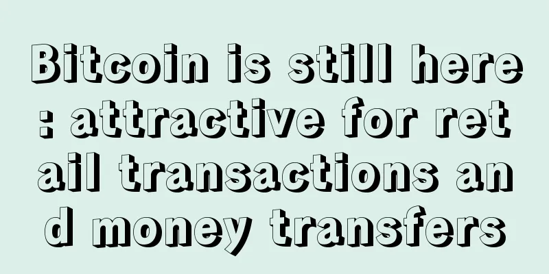 Bitcoin is still here: attractive for retail transactions and money transfers